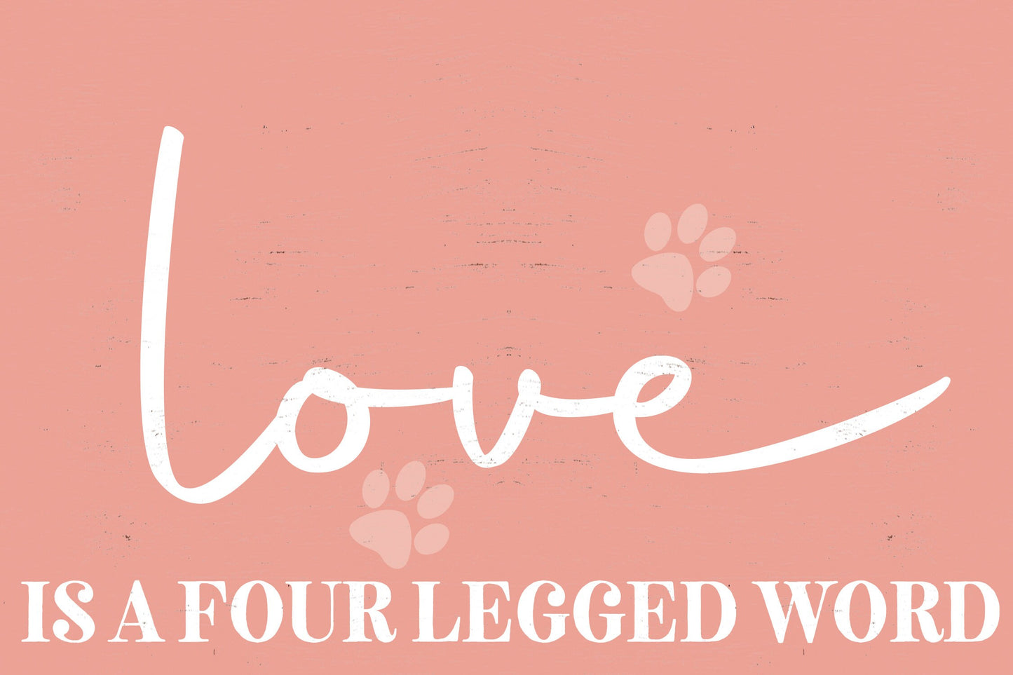 Love Is A Four Legged Word - 7.5x5in Wall Decor - Charming Wooden Sign for Pet Lovers, Ideal for Home & Office, Great Gift Idea