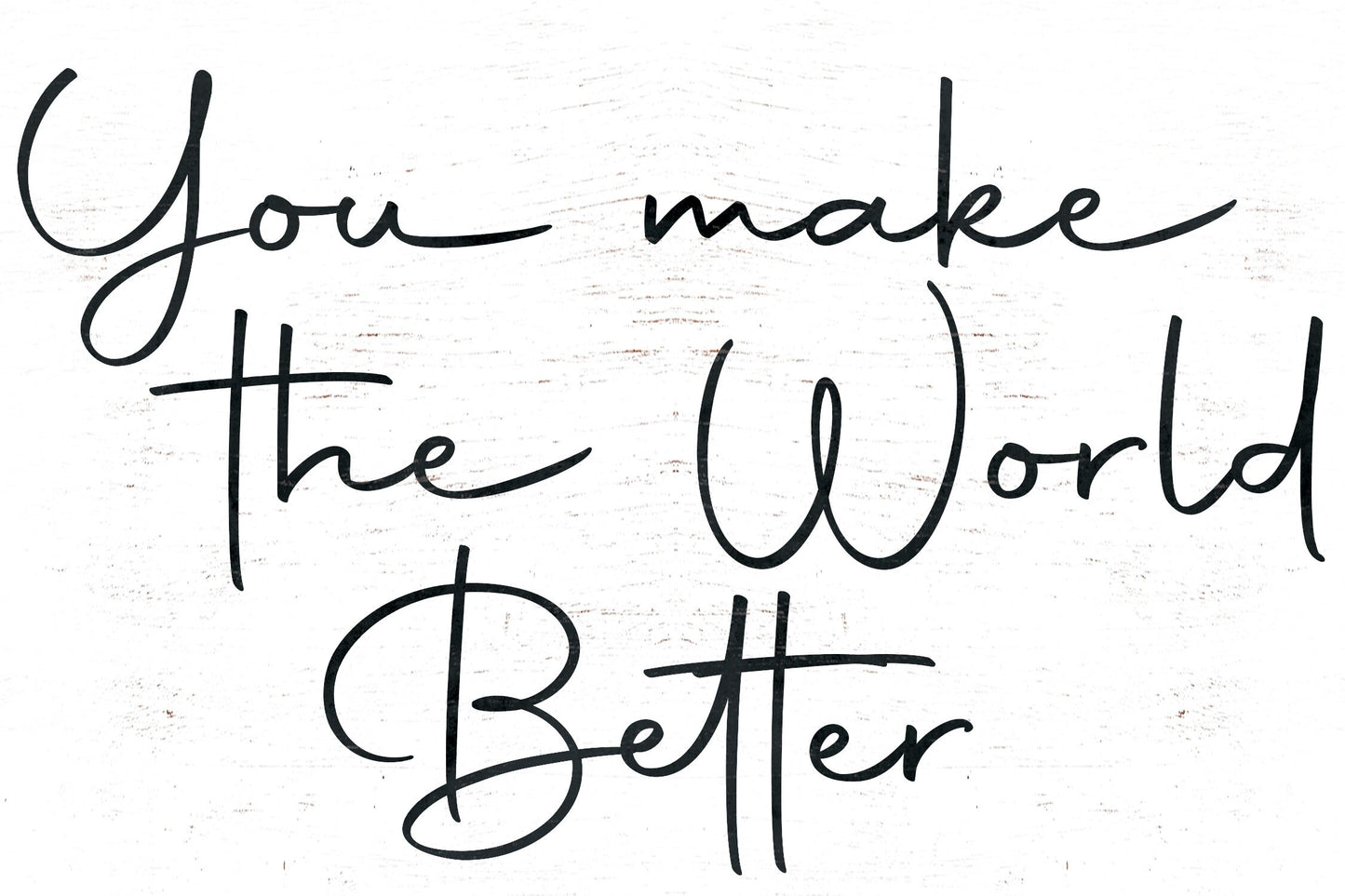 You Make the World Better - 7.5x5in Wooden Wall Decor - Inspirational Sign for Home and Office, Great Gift Idea for Friends & Loved Ones